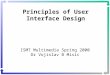 Principles of User Interface Design ISMT Multimedia Spring 2000 Dr Vojislav B Misic