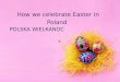 How we celebrate Easter in Poland POLSKA WIELKANOC