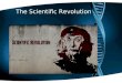 The Scientific Revolution. The Scientific Revolution Logical Thought Scientific Method New Understanding of the World
