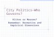 City Politics—Who Governs? Elites or Masses? Remember: Normative and Empirical Dimensions