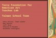 Terra Foundation for American Art Teacher Lab Talman School Team Gina Alicea, Team Leader Amy Hassan Jeff Horn Theresa O’Rourke Baldemar Rodriguez