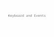 Keyboard and Events. What about the keyboard? Keyboard inputs can be used in many ways---not just for text The boolean variable keyPressed is true if