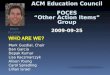 ACM Education Council FOCES “Other Action Items” Group 2009-09-25 Mark Guzdial, Chair Dan Garcia Depak Kumar Lisa Kaczmarczyk Alison Young Carol Spradling