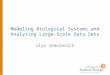 Modeling Biological Systems and Analyzing Large-Scale Data Sets ilya shmulevich