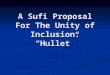 A Sufi Proposal For The Unity of Inclusion: “Hullet”