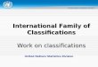 United Nations Statistics Division International Family of Classifications Work on classifications