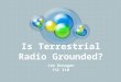 Is Terrestrial Radio Grounded? Jim Dunagan ISC 110