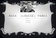ROSA (LOUISE) PARKS By: Joelle 1913-2005 CHILDHOOD  She was born on February fourth of 1913  Her birth place is Tuskegee, Alabama  Her birth name