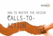 CALLS-TO-ACTION HOW TO MASTER THE DESIGN OF. Problem : On average 98% of visitors to a website leave without ever converting. (source: Avinash Kaushik)