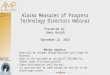 Alaska Measures of Progress Technology Directors Webinar Presented by: James Herynk September 24, 2015 Webinar Logistics: Audio will be streamed through