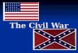 The Civil War. Civil War States Union Army - North Union Army - North Confederate Army - South Confederate Army - South