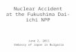 Nuclear Accident at the Fukushima Dai-ichi NPP June 2, 2011 Embassy of Japan in Bulgaria
