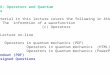 Lecture 6: Operators and Quantum Mechanics The material in this lecture covers the following in Atkins. 11.5 The informtion of a wavefunction (c) Operators