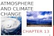 ATMOSPHERE AND CLIMATE CHANGE CHAPTER 13 1. SECTION 1: CLIMATE AND CLIMATE CHANGE 2