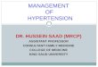 DR. HUSSEIN SAAD (MRCP) ASSISTANT PROFESSOR CONSULTANT FAMILY MEDICINE COLLEGE OF MEDICINE KING SAUD UNIVERSITY MANAGEMENT OF HYPERTENSION