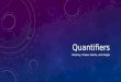 Quantifiers Destiny, Praew, Kenta, and Angie. 8 Basic Principles of Grammar Numbers -Partitives, Collectives, Quantifiers --Quantifiers: some/any little/few