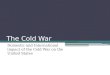 The Cold War Domestic and International impact of the Cold War on the United States