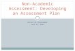 OFFICE OF ASSESSMENT JULY 11, 2012 Non-Academic Assessment: Developing an Assessment Plan