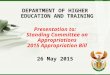 DEPARTMENT OF HIGHER EDUCATION AND TRAINING Presentation to: Standing Committee on Appropriations 2015 Appropriation Bill 26 May 2015