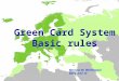 Green Card System Basic rules Mariusz W. Wichtowski Baku 4.07.12