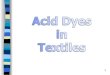 1. 2 Acid Dye (Anionic Azo dyes) Acid dye class is a water soluble class of dyes with anionic properties. The textile acid dyes are specially effective