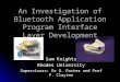 An Investigation of Bluetooth Application Program Interface Layer Development Sam Knights Rhodes University Supervisors: Dr G. Foster and Prof P. Clayton
