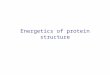 Energetics of protein structure. Energetics of protein structures Molecular Mechanics force fields Implicit solvent Statistical potentials