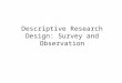 Descriptive Research Design: Survey and Observation