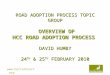Www.hertsdirect.org ROAD ADOPTION PROCESS TOPIC GROUP OVERVIEW OF HCC ROAD ADOPTION PROCESS DAVID HUMBY 24 TH & 25 TH FEBRUARY 2010
