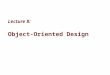 Lecture 8: Object-Oriented Design. 8-2 MicrosoftIntroducing CS using.NETJ# in Visual Studio.NET Objectives “Good object-oriented programming is really