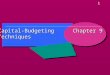 1 Capital-BudgetingTechniques Chapter 9. 2 Capital Budgeting Concepts  Capital Budgeting involves evaluation of (and decision about) projects. Which
