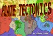 Mr. Alfonso 12-2004. PLATE TECTONICS - A POWERFUL UNIFYING THEORY Plate tectonics is a relatively new scientific concept, introduced some 30 years ago,