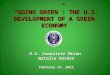 “GOING GREEN”: THE U.S. DEVELOPMENT OF A GREEN ECONOMY “GOING GREEN”: THE U.S. DEVELOPMENT OF A GREEN ECONOMY U.S. Consulate Milan Natalie Harden February