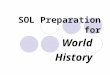 SOL Preparation for World History. Getting ready for the SOL There are less than 80 questions on the SOL Exam They are multiple choice questions Some