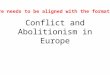 Conflict and Abolitionism in Europe This Lecture needs to be aligned with the formative assessment