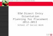 BSW Direct Entry Orientation Planning for Placement 2012-2013 School of Social Work
