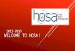 WELCOME TO HOSA! 2015-2016. WHAT IS HOSA? OFFICERS  President: Ricardo Reboso  President-Elect: Michael Gonçalves  Vice Presidents:  Samantha Suarez-Burgos-
