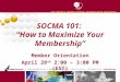 SOCMA 101: “How to Maximize Your Membership” Member Orientation April 28 th 2:00 – 3:00 PM (EST)