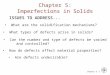 Chapter 5 - 1 ISSUES TO ADDRESS... What types of defects arise in solids? Can the number and type of defects be varied and controlled? How do defects affect