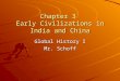 Chapter 3 Early Civilizations in India and China Global History I Mr. Schoff