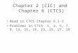 Chapter 2 (CIC) and Chapter 6 (CTCS) Read in CTCS Chapter 6.1-3 Problems in CTCS: 1, 3, 5, 7, 9, 13, 15, 19, 23, 25, 27, 29