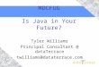 MDCFUG Is Java in Your Future? Tyler Williams Principal Consultant @ dataTerrace twilliams@dataterrace.com