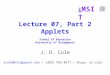 I MSIT Lecture 07, Part 2 Applets School of Education University of Bridgeport J. D. Cole jcole@bridgeport.edu ▪ (203) 982-0677 ▪ Skype: dr.cole