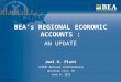 Www.bea.gov BEA’s REGIONAL ECONOMIC ACCOUNTS : AN UPDATE Joel D. Platt C2ER Annual Conference Oklahoma City, OK June 8, 2012