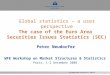 1 Global statistics – a user perspective The case of the Euro Area Securities Issues Statistics (SEC) Peter Neudorfer WFE Workshop on Market Structures