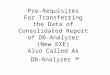 Pre-Requisites For Transferring the Data of Consolidated Report of DB-Analyzer (New EXE) Also Called As DB-Analyzer +