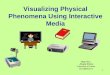 1 Visualizing Physical Phenomena Using Interactive Media Mag.Phys. Aivars Krons University of Latvia ak14@inbox.lv