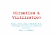 Hirsutism & Virilization Assoc. Prof. Gazi YILDIRIM, M.D. Yeditepe University, Medical Faculty Dept of Ob&Gyn