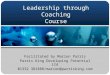 Leadership through Coaching Course Facilitated by Marion Parris Parris King Developing Potential Ltd 01332 381888/marion@parrisking.com