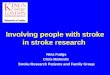 Involving people with stroke in stroke research Nina Fudge Chris McKevitt Stroke Research Patients and Family Group